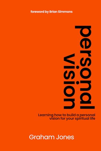 Personal Vision: Learning how to build a personal vision for your spiritual life. von Graham Jones